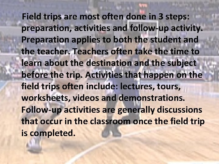 Field trips are most often done in 3 steps: preparation, activities and follow-up activity.