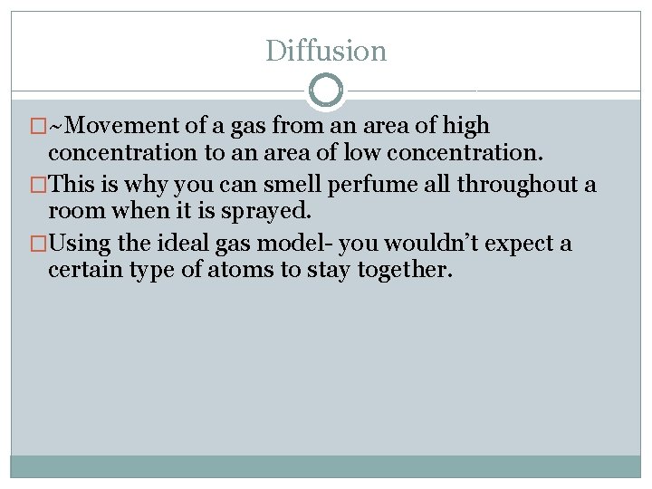 Diffusion �~Movement of a gas from an area of high concentration to an area