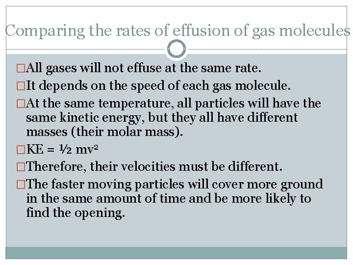 Comparing the rates of effusion of gas molecules �All gases will not effuse at