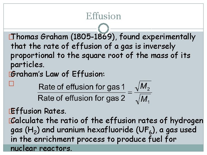 Effusion � Thomas Graham (1805 -1869), found experimentally that the rate of effusion of