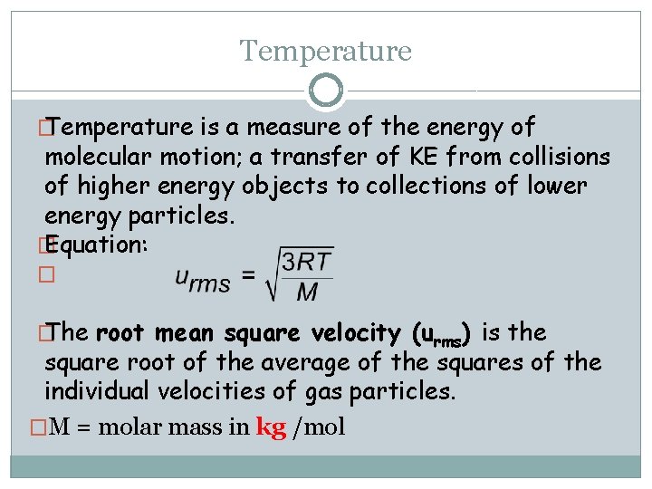 Temperature � Temperature is a measure of the energy of molecular motion; a transfer