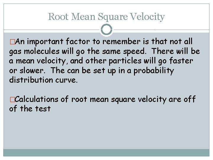 Root Mean Square Velocity �An important factor to remember is that not all gas