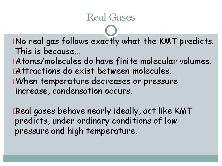 Real Gases � No real gas follows exactly what the KMT predicts. This is