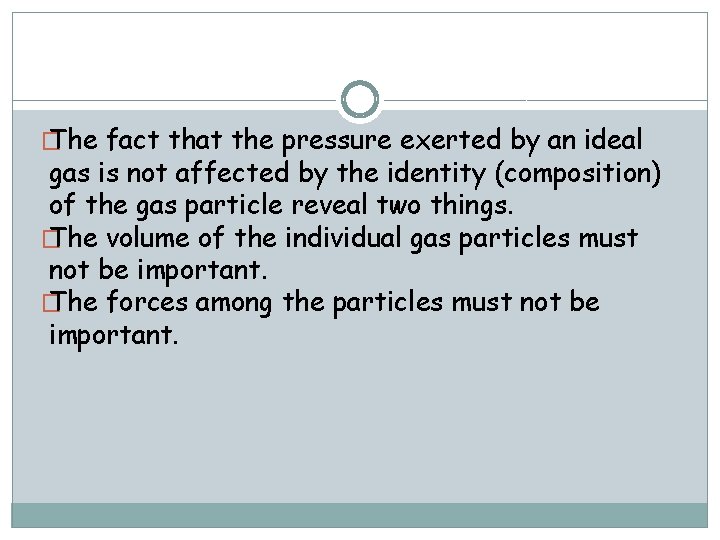 � The fact that the pressure exerted by an ideal gas is not affected
