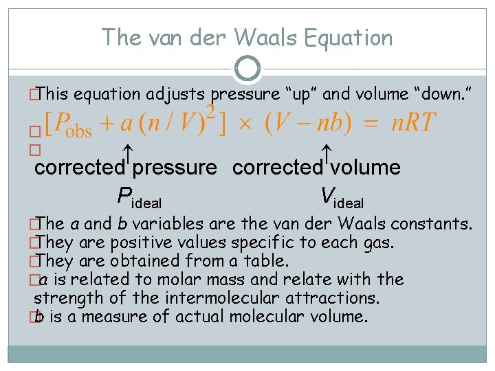 The van der Waals Equation � This equation adjusts pressure “up” and volume “down.