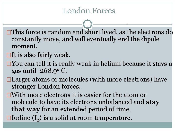 London Forces �This force is random and short lived, as the electrons do constantly