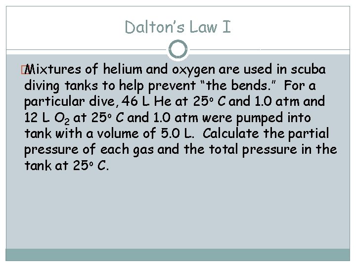 Dalton’s Law I � Mixtures of helium and oxygen are used in scuba diving