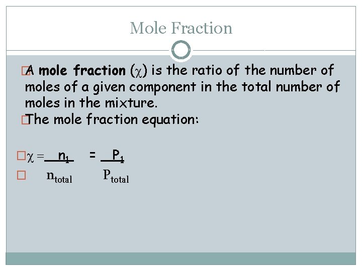 Mole Fraction � A mole fraction (c) is the ratio of the number of