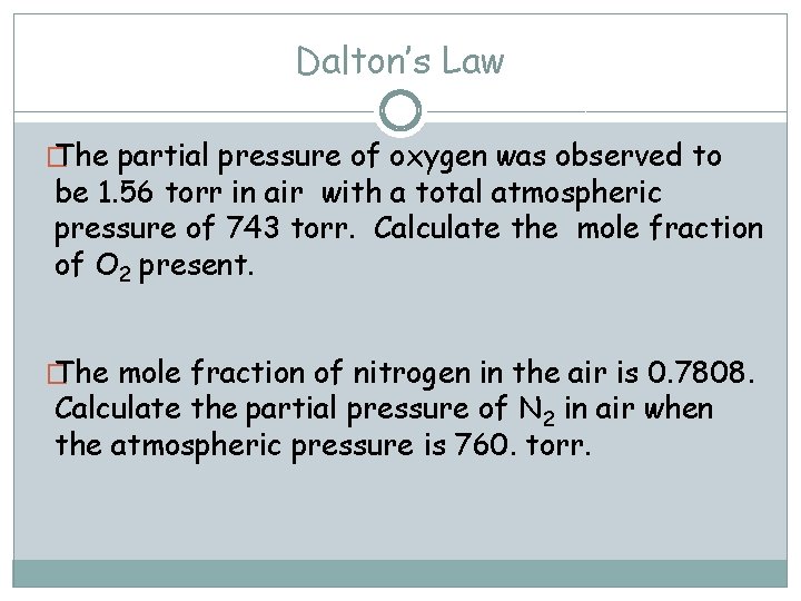 Dalton’s Law � The partial pressure of oxygen was observed to be 1. 56