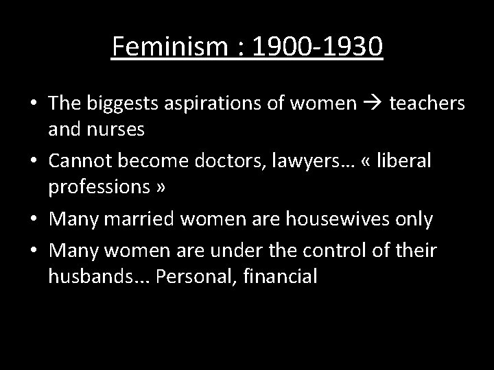 Feminism : 1900 -1930 • The biggests aspirations of women teachers and nurses •