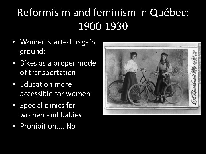 Reformisim and feminism in Québec: 1900 -1930 • Women started to gain ground: •