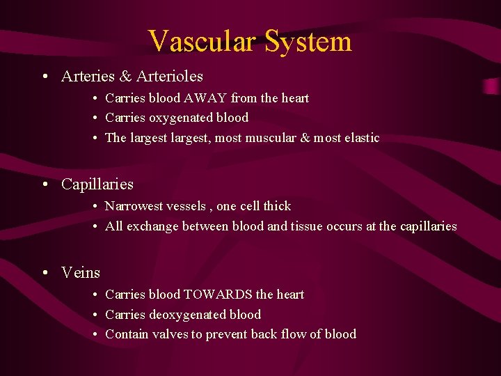 Vascular System • Arteries & Arterioles • Carries blood AWAY from the heart • Vascular System • Arteries & Arterioles • Carries blood AWAY from the heart •
