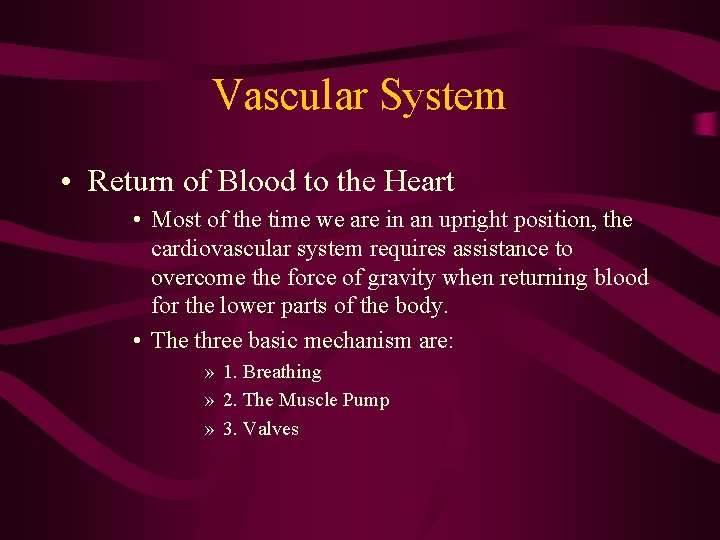 Vascular System • Return of Blood to the Heart • Most of the time Vascular System • Return of Blood to the Heart • Most of the time