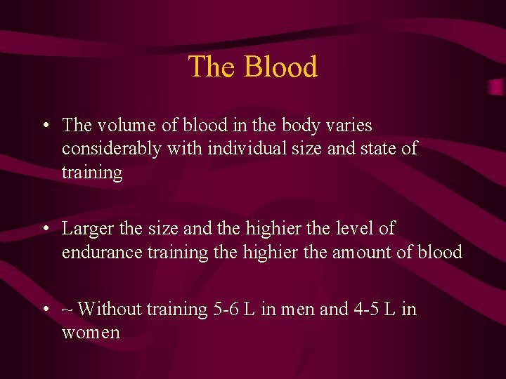 The Blood • The volume of blood in the body varies considerably with individual The Blood • The volume of blood in the body varies considerably with individual