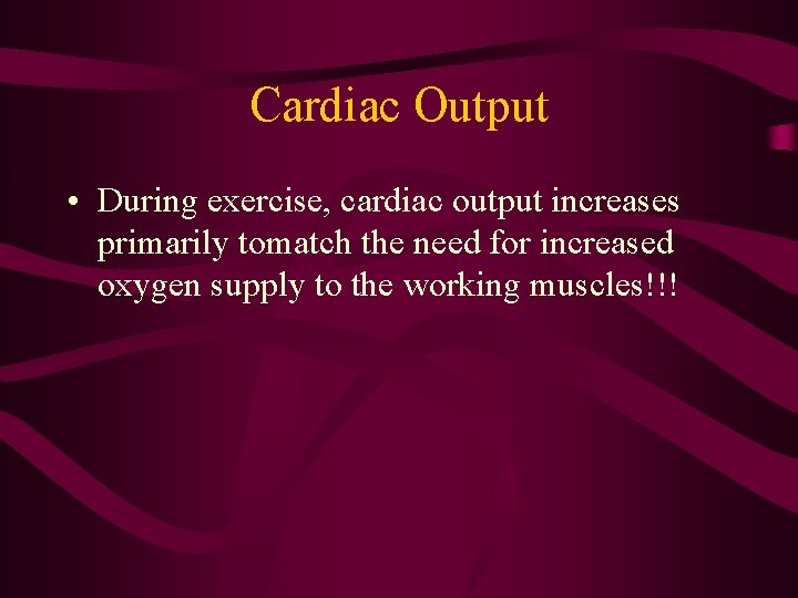 Cardiac Output • During exercise, cardiac output increases primarily tomatch the need for increased Cardiac Output • During exercise, cardiac output increases primarily tomatch the need for increased