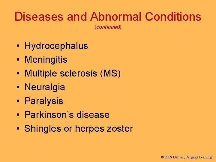 Diseases and Abnormal Conditions (continued) • • Hydrocephalus Meningitis Multiple sclerosis (MS) Neuralgia Paralysis