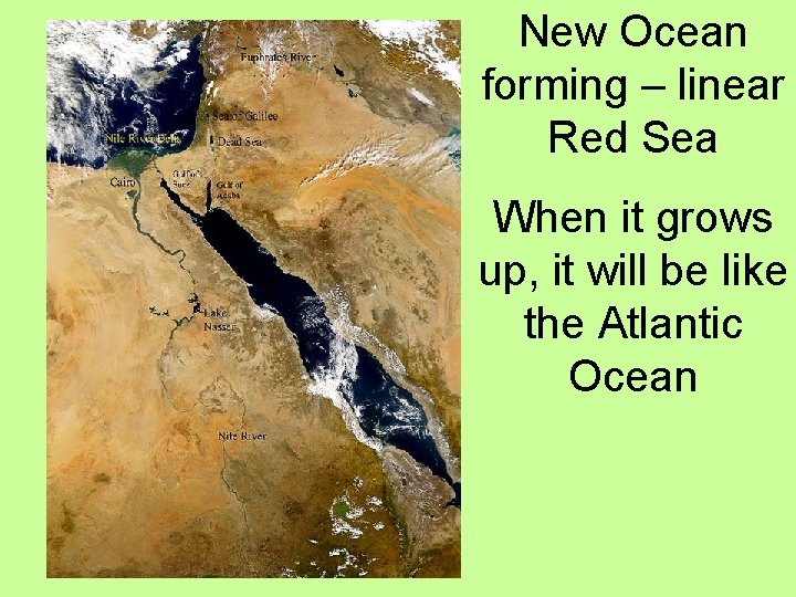 New Ocean forming – linear Red Sea When it grows up, it will be