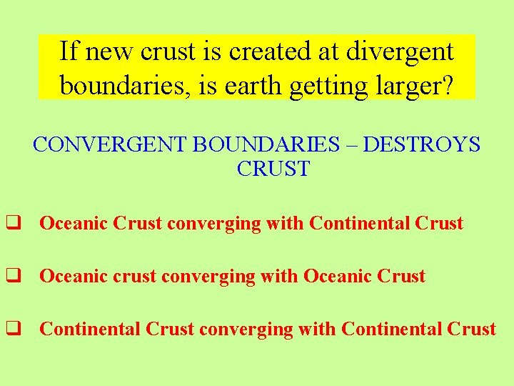 If new crust is created at divergent boundaries, is earth getting larger? CONVERGENT BOUNDARIES