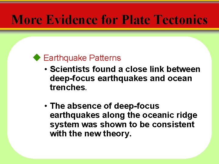 More Evidence for Plate Tectonics Earthquake Patterns • Scientists found a close link between