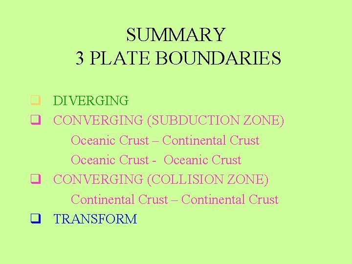 SUMMARY 3 PLATE BOUNDARIES q DIVERGING q CONVERGING (SUBDUCTION ZONE) Oceanic Crust – Continental