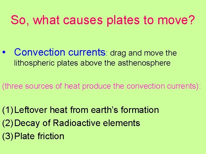 So, what causes plates to move? • Convection currents: drag and move the lithospheric