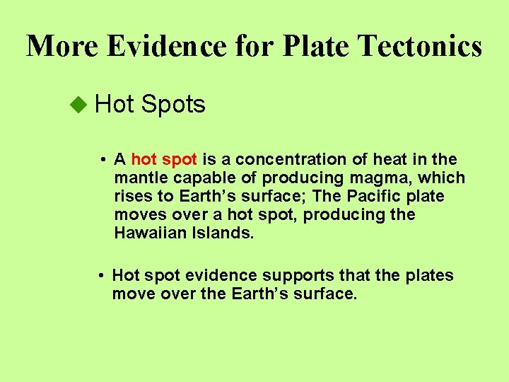 More Evidence for Plate Tectonics Hot Spots • A hot spot is a concentration