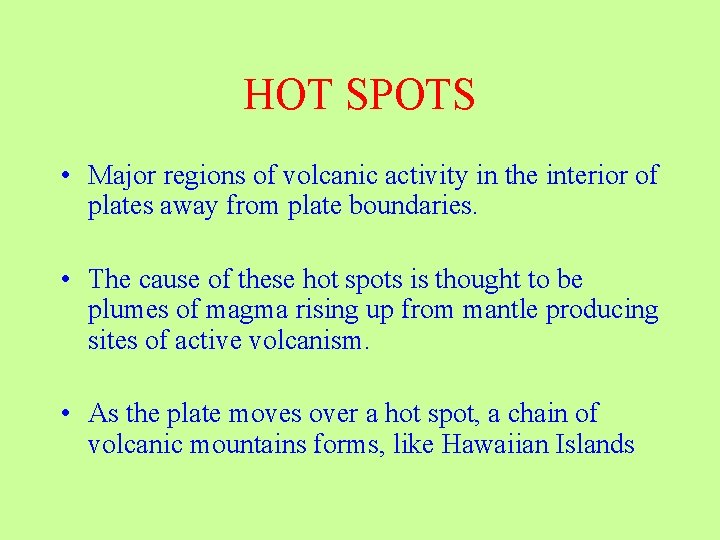 HOT SPOTS • Major regions of volcanic activity in the interior of plates away