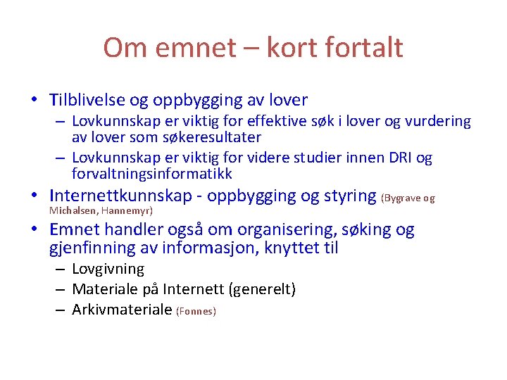 Om emnet – kort fortalt • Tilblivelse og oppbygging av lover – Lovkunnskap er