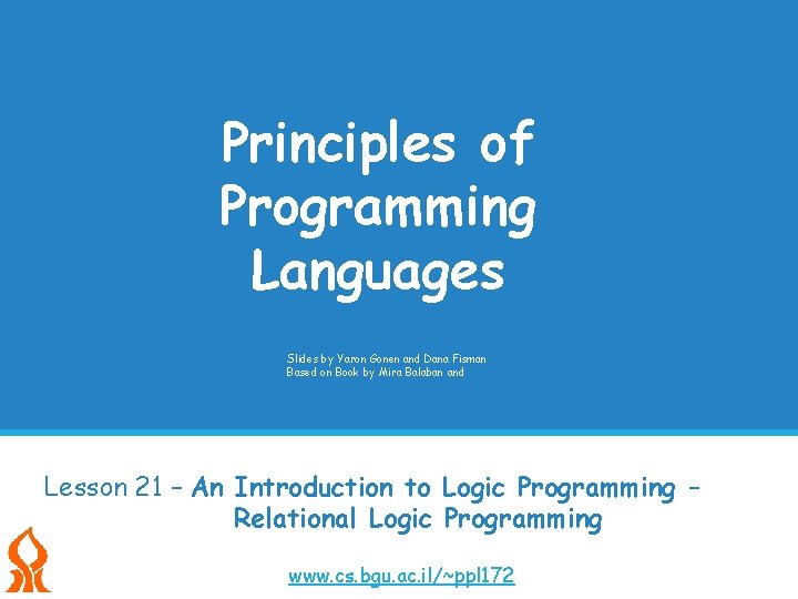 Principles of Programming Languages Slides by Yaron Gonen and Dana Fisman Based on Book