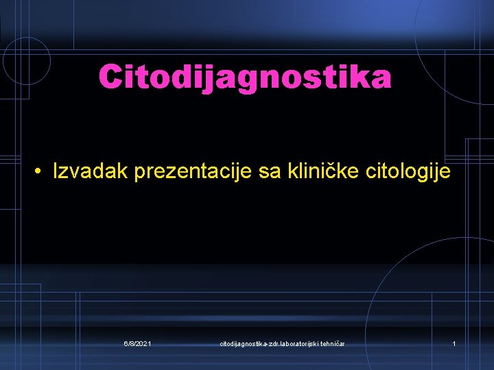 Citodijagnostika • Izvadak prezentacije sa kliničke citologije 6/8/2021 citodijagnostika-zdr. laboratorijski tehničar 1 