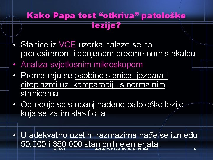 Kako Papa test “otkriva” patološke lezije? • Stanice iz VCE uzorka nalaze se na