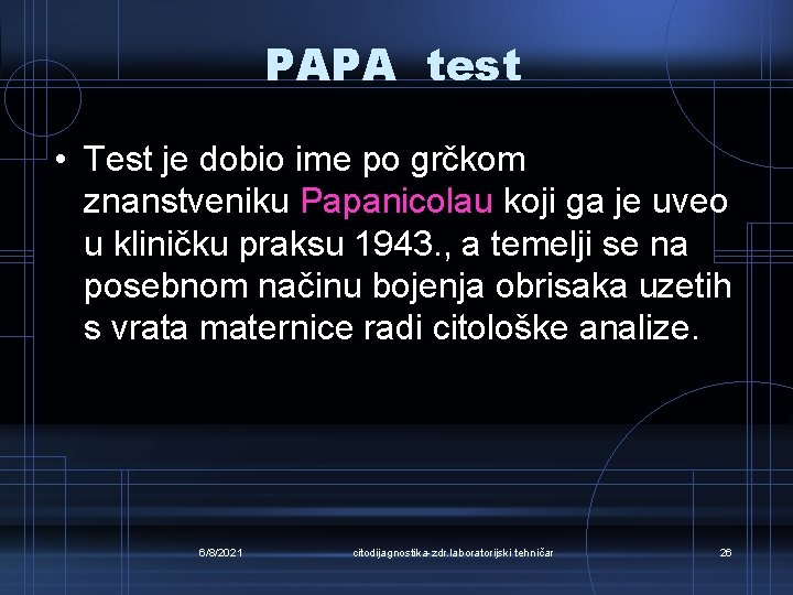 PAPA test • Test je dobio ime po grčkom znanstveniku Papanicolau koji ga je