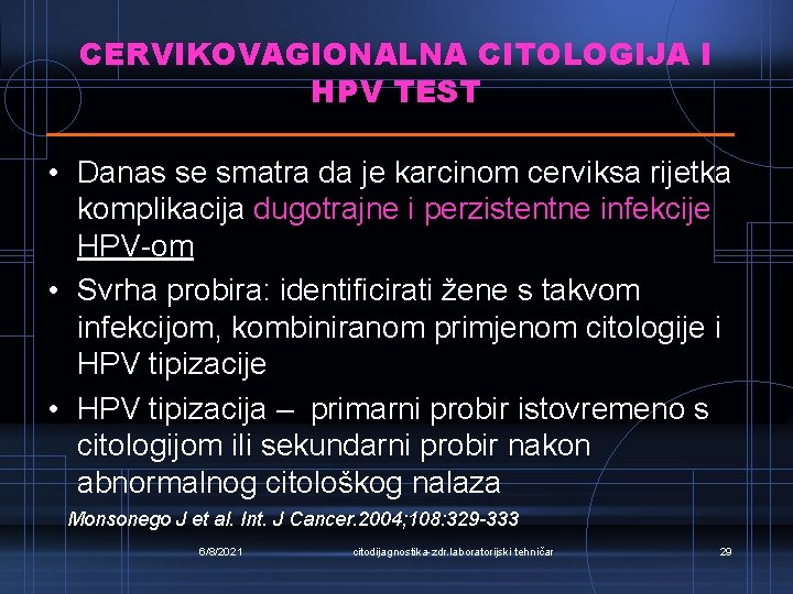 CERVIKOVAGIONALNA CITOLOGIJA I HPV TEST • Danas se smatra da je karcinom cerviksa rijetka
