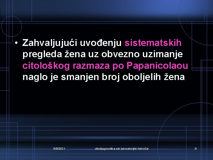  • Zahvaljujući uvođenju sistematskih pregleda žena uz obvezno uzimanje citološkog razmaza po Papanicolaou