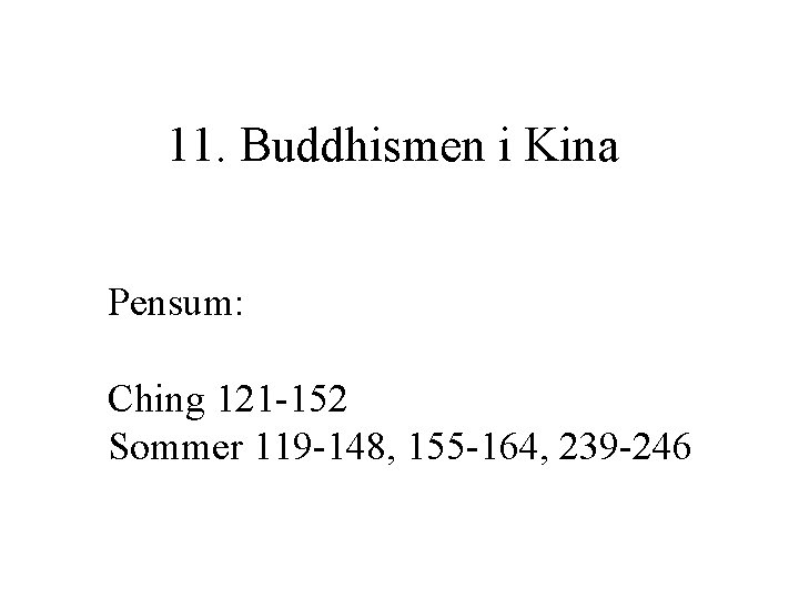 11. Buddhismen i Kina Pensum: Ching 121 -152 Sommer 119 -148, 155 -164, 239