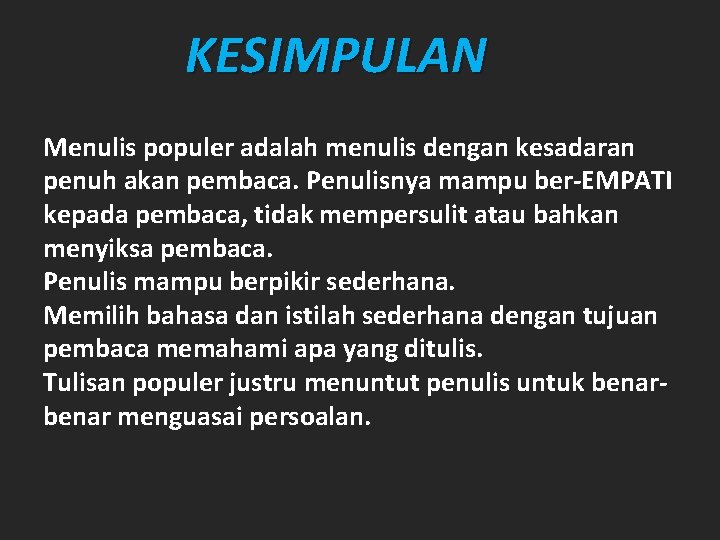 KESIMPULAN Menulis populer adalah menulis dengan kesadaran penuh akan pembaca. Penulisnya mampu ber-EMPATI kepada