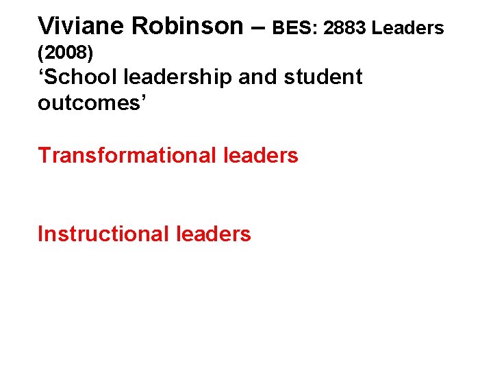 Viviane Robinson – BES: 2883 Leaders (2008) ‘School leadership and student outcomes’ Transformational leaders