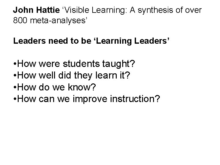 John Hattie ‘Visible Learning: A synthesis of over 800 meta-analyses’ Leaders need to be