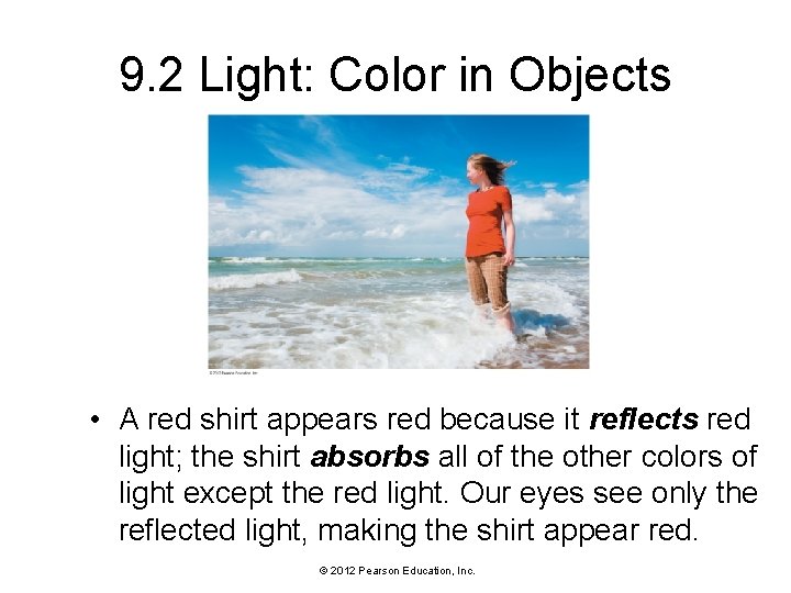 9. 2 Light: Color in Objects • A red shirt appears red because it