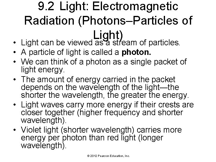 9. 2 Light: Electromagnetic Radiation (Photons–Particles of Light) • Light can be viewed as