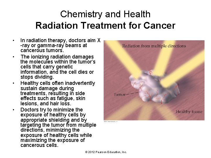 Chemistry and Health Radiation Treatment for Cancer • • In radiation therapy, doctors aim