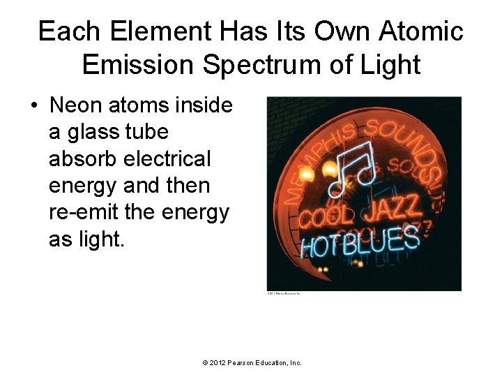 Each Element Has Its Own Atomic Emission Spectrum of Light • Neon atoms inside