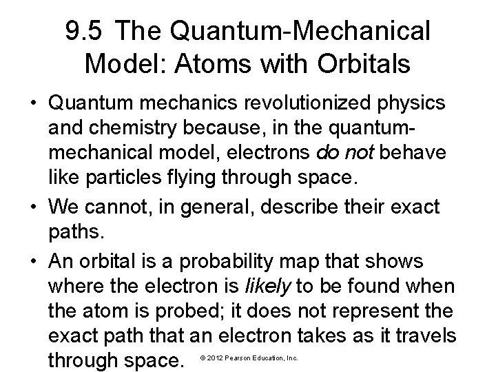 9. 5 The Quantum-Mechanical Model: Atoms with Orbitals • Quantum mechanics revolutionized physics and