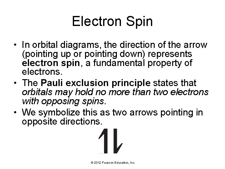 Electron Spin • In orbital diagrams, the direction of the arrow (pointing up or