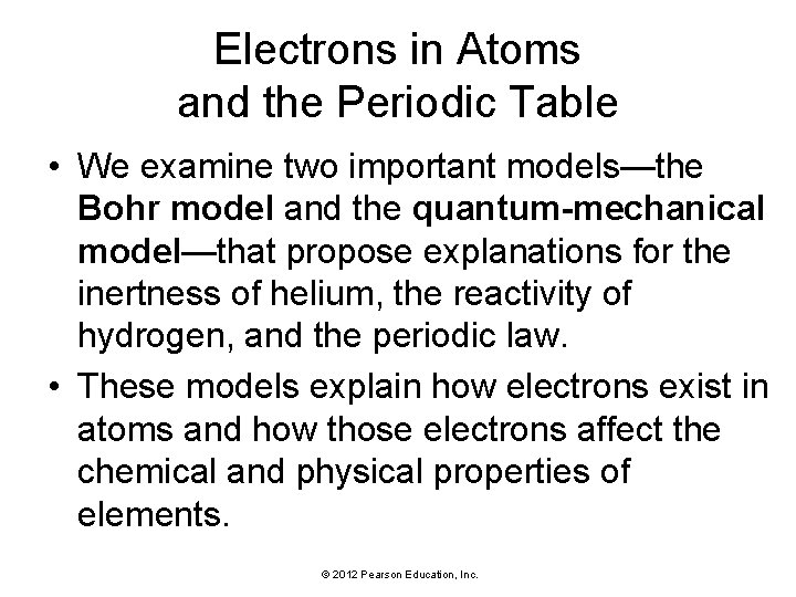 Electrons in Atoms and the Periodic Table • We examine two important models—the Bohr