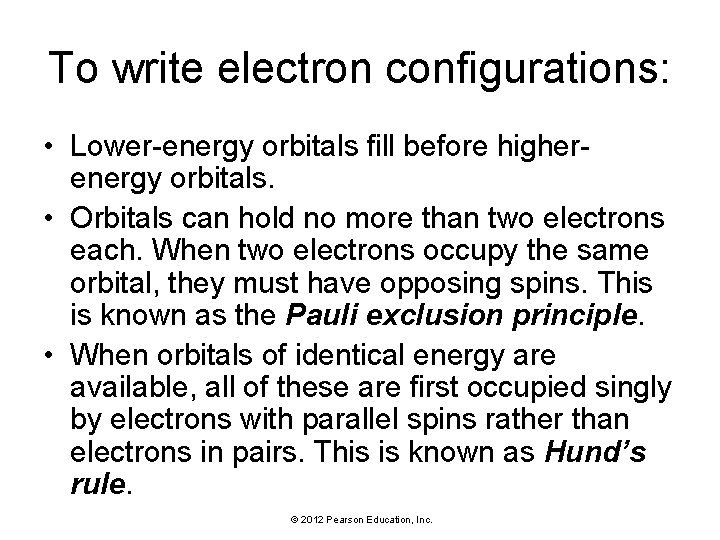 To write electron configurations: • Lower-energy orbitals fill before higherenergy orbitals. • Orbitals can