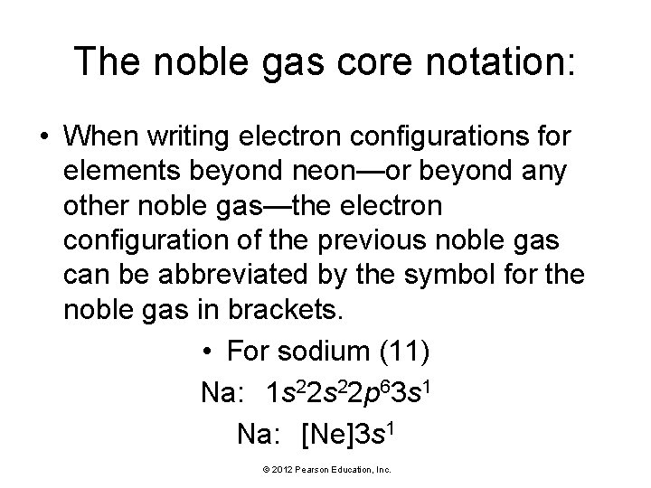 The noble gas core notation: • When writing electron configurations for elements beyond neon—or