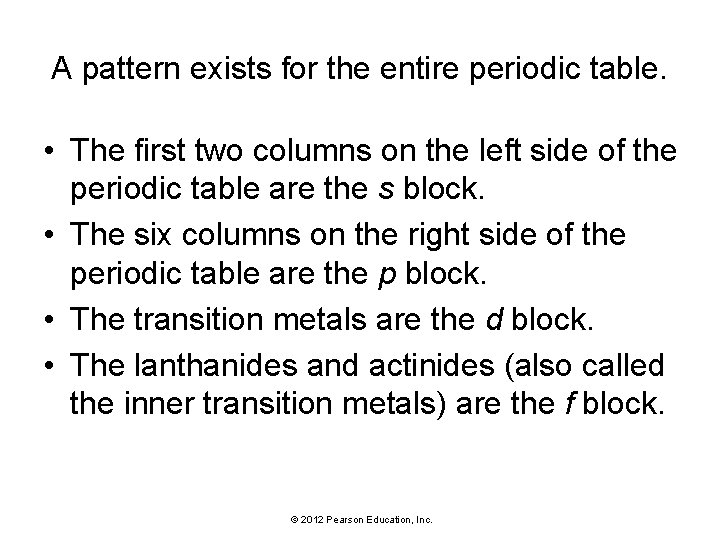 A pattern exists for the entire periodic table. • The first two columns on