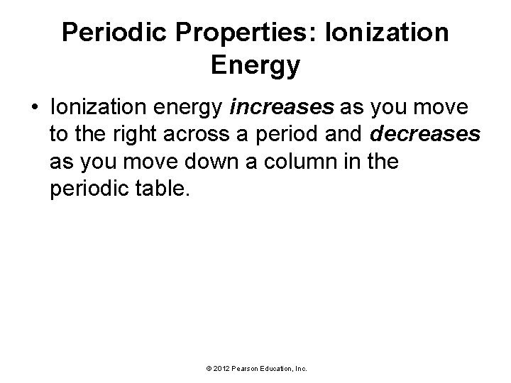 Periodic Properties: Ionization Energy • Ionization energy increases as you move to the right