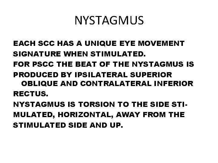 NYSTAGMUS EACH SCC HAS A UNIQUE EYE MOVEMENT SIGNATURE WHEN STIMULATED. FOR PSCC THE